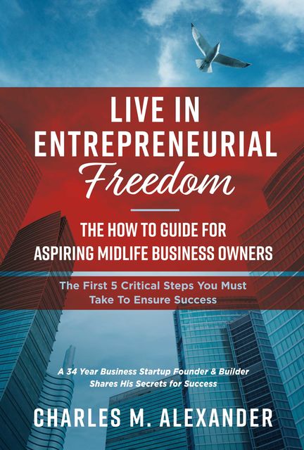 Live in Entrepreneurial Freedom, Charles Alexander