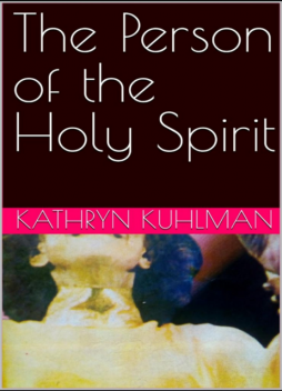 The Person of the Holy Spirit, Kathryn Kuhlman