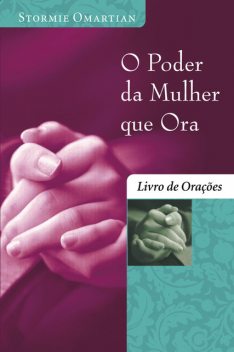 O poder da mulher que ora – Livro de orações, Stormie Omartian