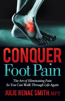 Conquer Foot Pain, Julie Smith
