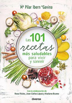 Las 101 recetas más saludables para vivir y sonreír, Mª Pilar Ibern Gavina