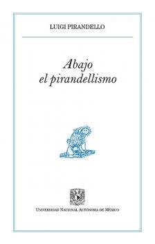 Abajo el pirandellismo, Luigi Pirandello