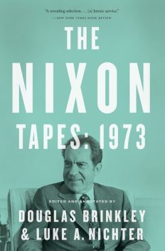 The Nixon Tapes: 1973, Douglas Brinkley, Luke A. Nichter