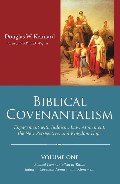 Biblical Covenantalism, Volume 1, Douglas W. Kennard