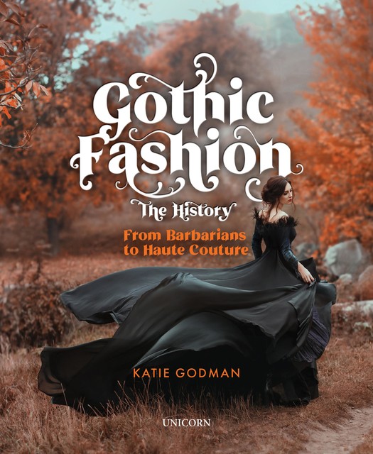 Gothic Fashion The History, Katie Godman