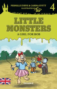 Little Monsters #4: A Girl for Bob, Carina Evytt, Pernille Eybye