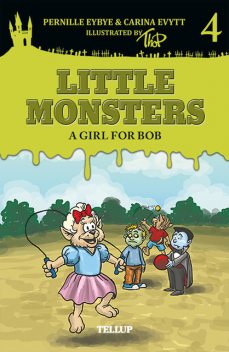 Little Monsters #4: A Girl for Bob, Carina Evytt, Pernille Eybye