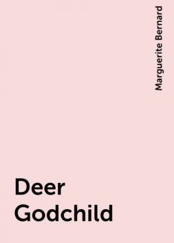 Deer Godchild, Marguerite Bernard