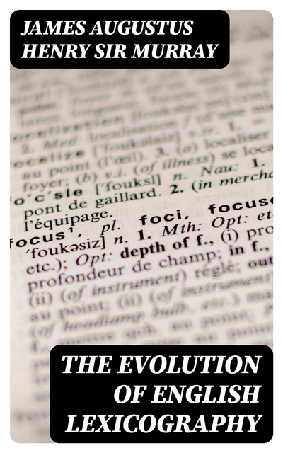 The evolution of English lexicography, James Augustus Henry Sir Murray