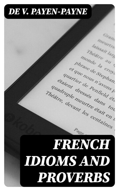 French Idioms and Proverbs, de V. Payen-Payne