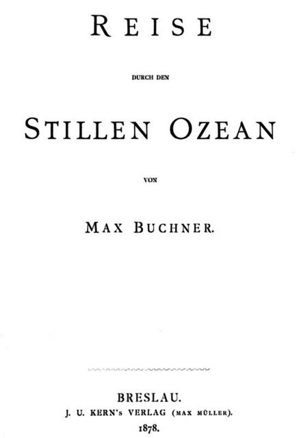 Reise durch den Stillen Ozean – Vollständige Ausgabe, Max Buchner