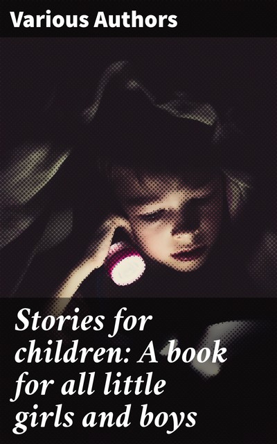 Stories for children: A book for all little girls and boys, Various Authors