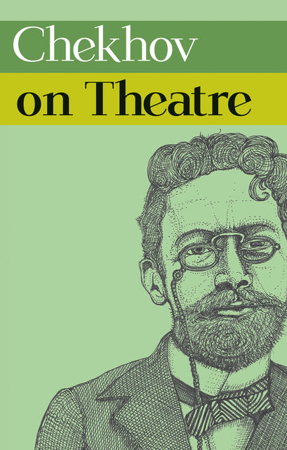 Chekhov on Theatre, Anton Chekhov