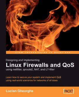 Designing and Implementing Linux Firewalls and QoS using netfilter, iproute2, NAT and L7-filter, Lucian Gheorghe