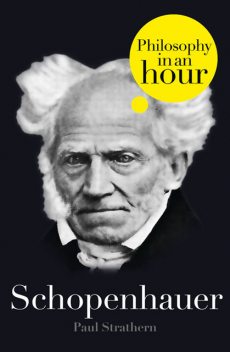 Schopenhauer: Philosophy in an Hour, Paul Strathern