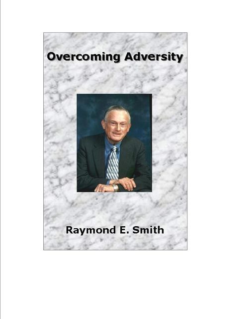 Overcoming Adversity, Raymond E.Smith