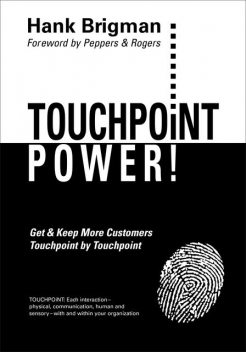 Touchpoint Power! Get & Keep More Customers, Touchpoint By Touchpoint, Hank Brigman