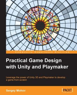 Practical Game Design with Unity and Playmaker, Sergey Mohov