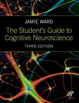 The Student's Guide to Cognitive Neuroscience, Ward Jamie