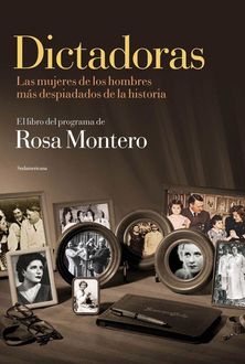 Dictadoras: Las Mujeres De Los Hombres Más Despiadados De La Historia, Rosa Montero