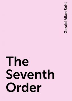 The Seventh Order, Gerald Allan Sohl