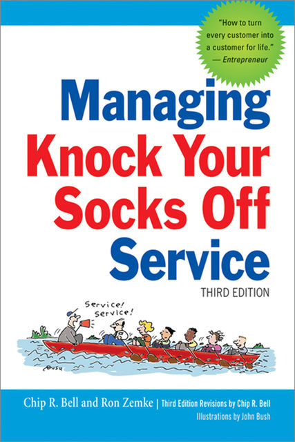 Managing Knock Your Socks Off Service, Ron Zemke, Chip Bell, John Bush