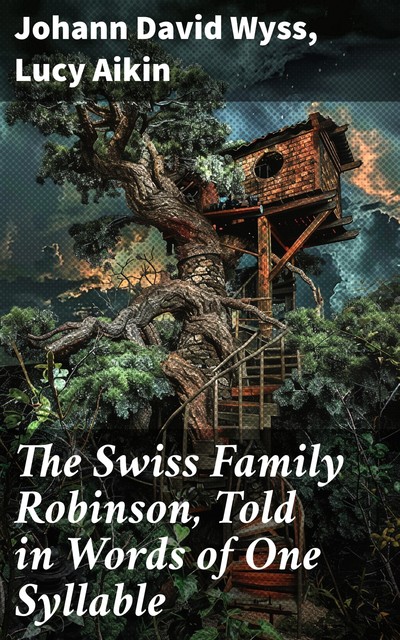 The Swiss Family Robinson, Told in Words of One Syllable, Lucy Aikin, Johann David Wyss