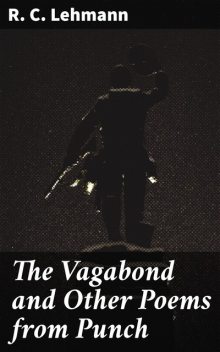 The Vagabond and Other Poems from Punch, R.C.Lehmann