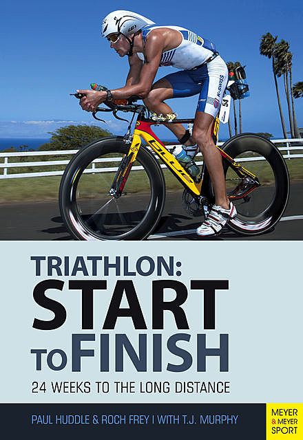 Triathlon: Start to Finish, T.J.Murphy, Paul Huddle, Roch Frey