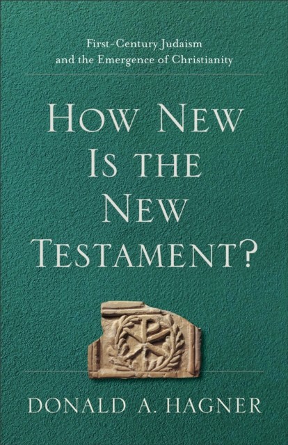 How New Is the New Testament, Donald A. Hagner