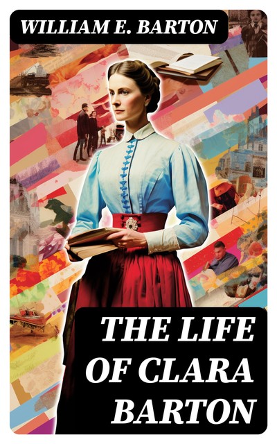 The Life of Clara Barton, William E. Barton
