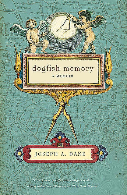 Dogfish Memory: Sailing in Search of Old Maine: A Memoir, Joseph A.Dane