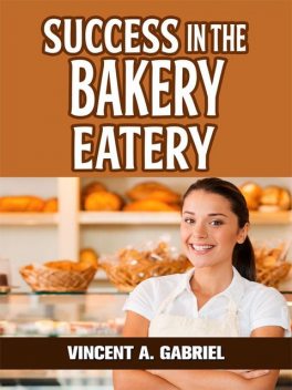 Success In the Bakery Eatery, Vincent Gabriel