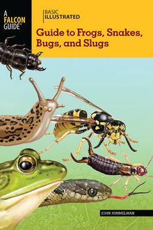Basic Illustrated Guide to Frogs, Snakes, Bugs, and Slugs, John Himmelman