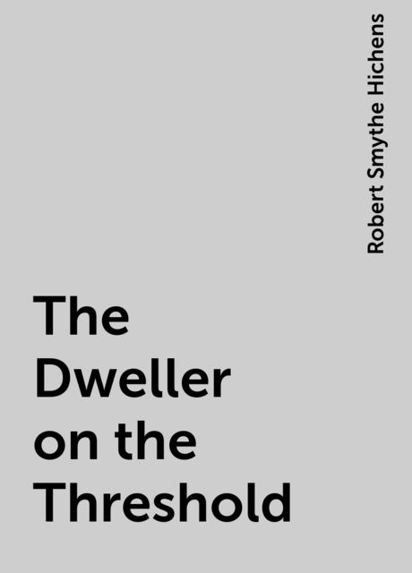 The Dweller on the Threshold, Robert Smythe Hichens