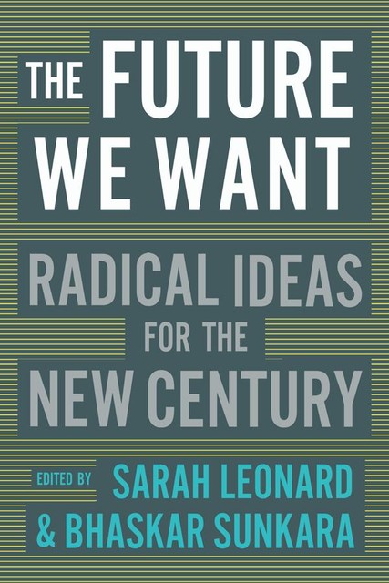 The Future We Want, Bhaskar Sunkara, Sarah Leonard