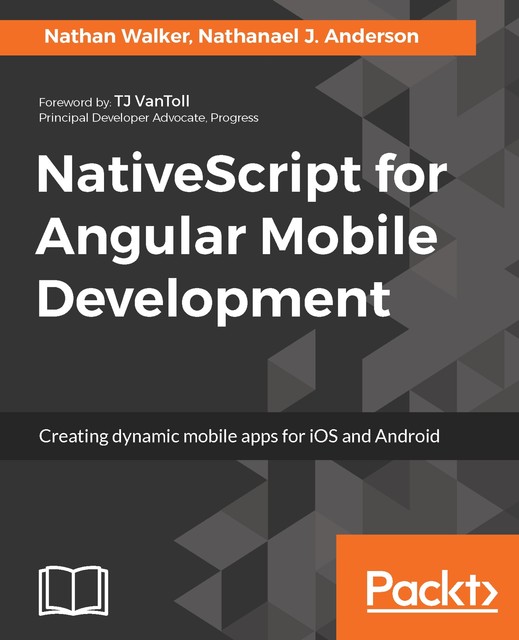 NativeScript for Angular Mobile Development, Nathanael J. Anderson, Nathan Walker
