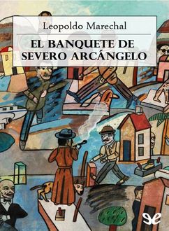 El Banquete De Severo Arcángelo, Leopoldo Marechal