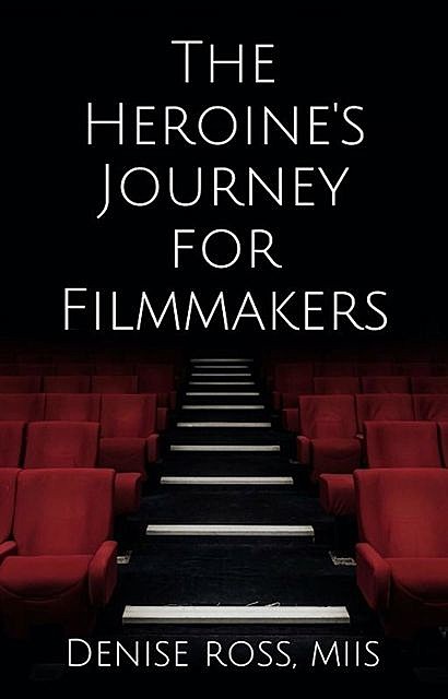 The Heroine's Journey for Filmmakers, Denise Ross