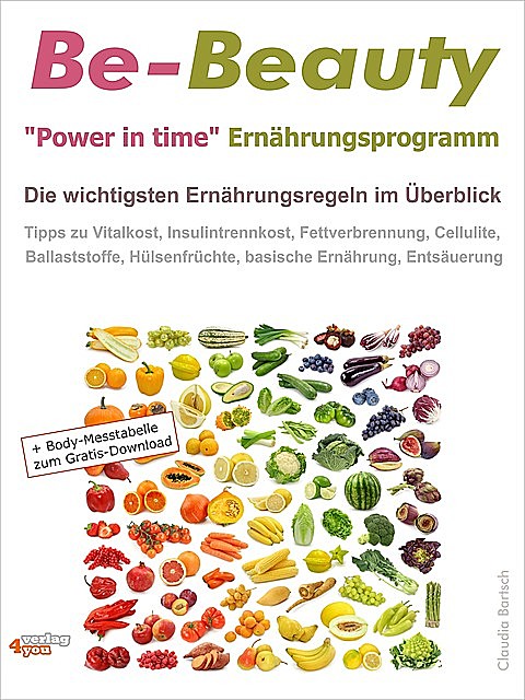Be-Beauty “Power in time” Ernährungsprogramm. Die wichtigsten Ernährungsregeln im Überblick, Claudia Bartsch