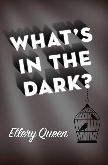 What's in the Dark, Ellery Queen