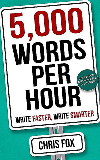 5,000 Words Per Hour: Write Faster, Write Smarter, Chris Fox
