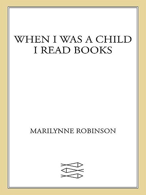 When I Was a Child I Read Books, Marilynne Robinson