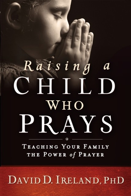 Raising a Child Who Prays, David Ireland