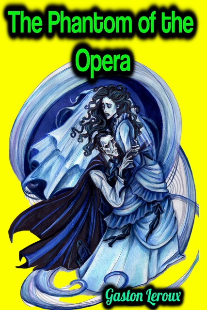 The Phantom of the Opera – Gaston Leroux, Gaston Leroux