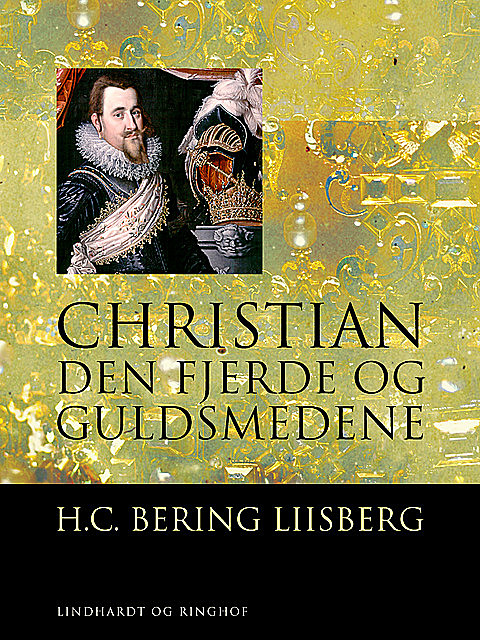 Christian den Fjerde og Guldsmedene, H.C. Bering. Liisberg