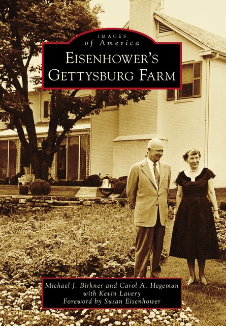 Eisenhower's Gettysburg Farm, Michael J. Birkner