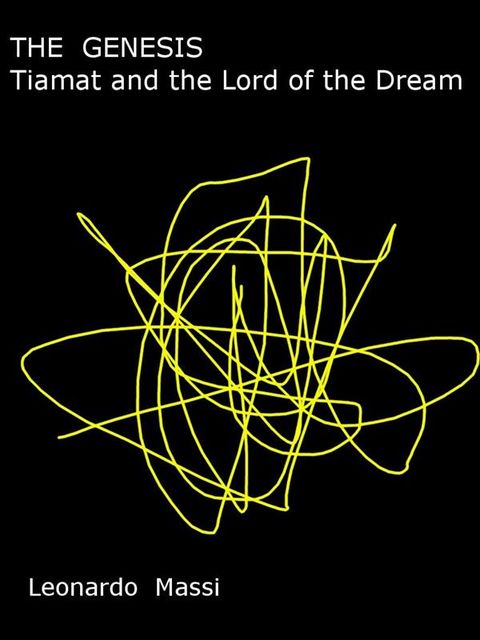 THE GENESIS. Tiamat and the Lord of the Dream, LEONARDO MASSI