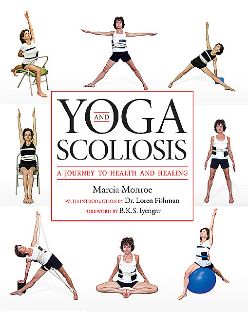 Yoga and Scoliosis, Marcia P. Monroe