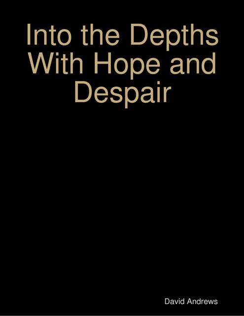 Into the Depths With Hope and Despair, David Andrews